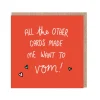 All the Other Cards Made Me Want to Vom! Greeting Card