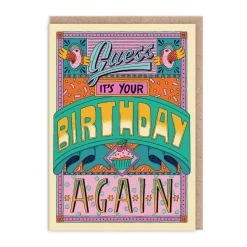 Guess It's Your Birthday Again Greeting Card