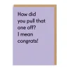 How Did You Pull That One Off? Congratulations Card