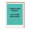 I Drank Your Present Greeting Card - Just Saying | Ohh Deer