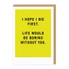 I Hope I Die First Greeting Card | Ohh Deer
