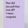 Personalised How Did You Pull That One Off? Congratulations Card | Ohh Deer