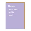 There's No Money In This Birthday Card