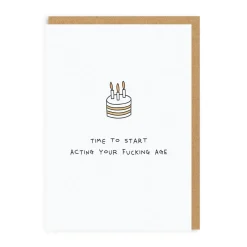 Time To Start Acting Your F*cking Age Birthday Greeting Card
