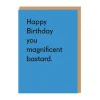 You Magnificent Bastard Birthday Card | Ohh Deer